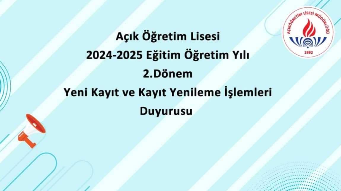 AÇIK ÖĞRETİM LİSESİ LİSESİ 2024 - 2025 EĞİTİM ÖĞRETİM YILI 2. DÖNEM YENİ KAYIT VE KAYIT YENİLEME İŞLEMLERİ DUYURUSU